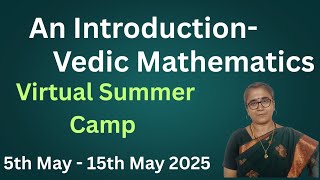 INTRODUCTION TO VEDIC MATHS - VIRTUAL SUMMER CAMP -5TH MAY -15TH MAY 2025 #summercamp #vedicmaths