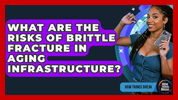 What Are The Risks Of Brittle Fracture In Aging Infrastructure? - How Things Break