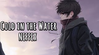 「Nightcore」→ Cold in the Water ♪ (NEFFEX) LYRICS ✔︎