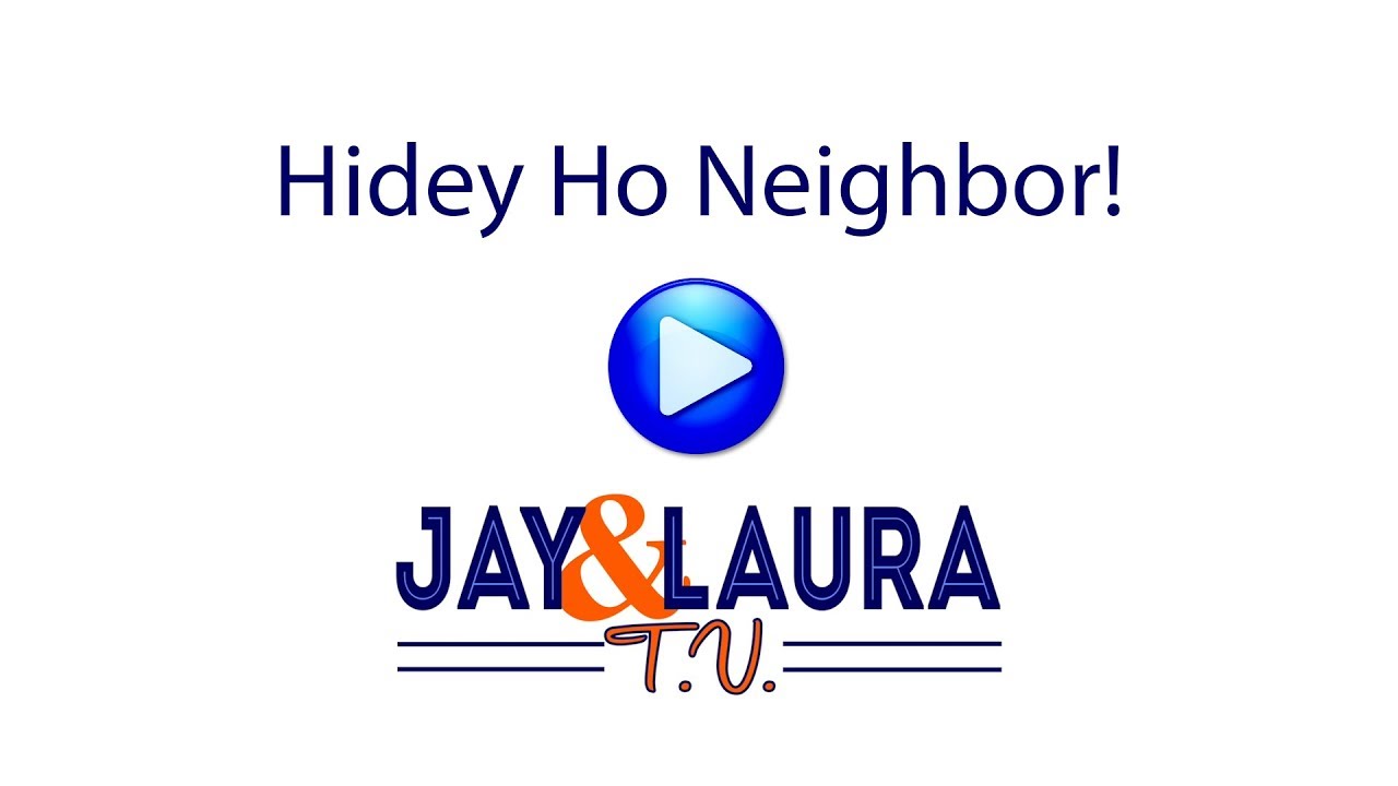 Hidey Ho Neighbor! Hidey Ho Neighbor!