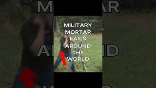 Military Mortar Fails Around The World