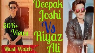 Deepak Joshi Vs Riyaz Ali New 🔥Tik Tok Competition 1.0 | Deepak Joshi Tik Tok ||