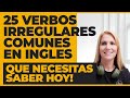 Los 25 Verbos Irregulares En Inglés MAS COMUNES Que Necesitas Saber Hoy!