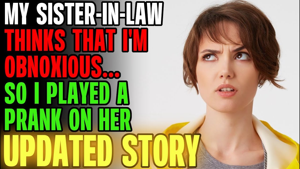 My Sister-In-Law Thinks I'm Obnoxious, So I Played A Prank On Her... | Reading Reddit Stories