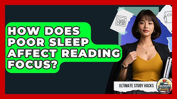 How Does Poor Sleep Affect Reading Focus? - Ultimate Study Hacks