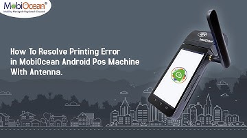 How To Resolve Printing Error in MobiOcean Android Pos Machine With Antenna.