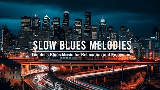 Slow Blues Melodies - Beautiful and Relaxing Blues Music for a Peaceful and Reflective Mood