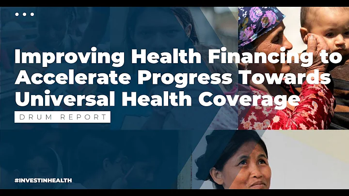 Improving Health Financing to Accelerate Progress Towards universal Health Coverage