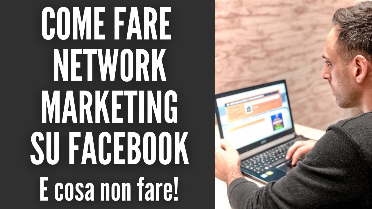COME FARE NETWORK MARKETING SU FACEBOOK | E cosa non fare! - YouTube