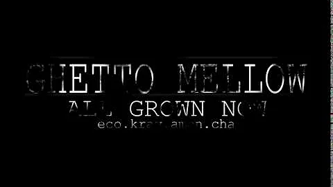 Ghetto Mellow - All Grown Now