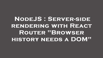 NodeJS : Server-side rendering with React Router "Browser history needs a DOM"