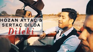 Hozan Aytaç & Sertaç Dılda - Dilekî -YENİ (NÛ) KLİP