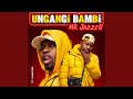 Mr JazziQ - Ungangi Bambi ft. Khanyisa (Official Audio)