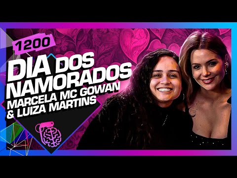 DIA DOS NAMORADOS: MARCELA MC GOWAN E LUIZA MARTINS - Inteligência Ltda. Podcast #1200