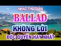 NHẠC BALLAD KHÔNG LỜI ĐỘC QUYỀN HAY NHẤT - Nhạc Nhẹ Nhàng Thư Giãn Buổi Sáng | Radio Nhạc Không Lời