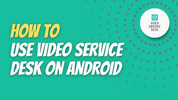 How to use Video Service Desk ANDROID APP