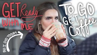 let’s go get a coffee… *chit chat grwm*