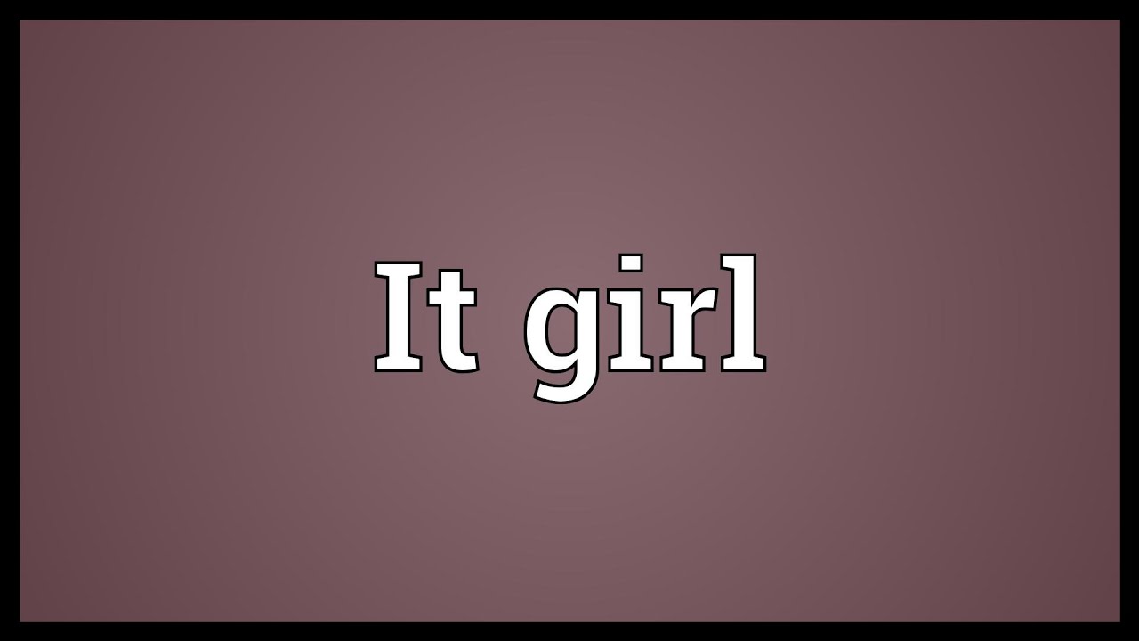 It Girl Meaning Youtube