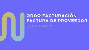 Curso Odoo V16 | Cómo Gestionar Facturas de Proveedores Eficazmente en Odoo | INDAWS.