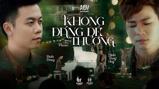 Đừng khóc nữa nhé, em ơi đừng buồn... Không Đáng Để Thương - Đinh Tùng Huy ft  Đình Dũng | NLTQ (P4)