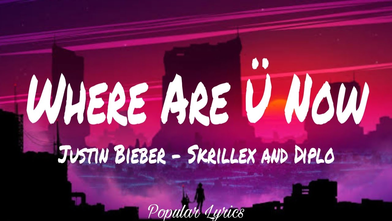 Skrillex, Justin Bieber & Diplo – Where Are Ü Now LIVE Lyrics
