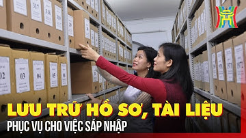 Lưu trữ hồ sơ, tài liệu phục vụ cho việc sáp nhập | Tin tức