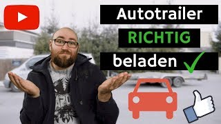 Autotrailer richtig beladen | So geht es SICHER | PKW Anhänger beladen und verzurren