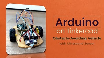 Arduino on Tinkercad - Obstacle Avoiding Vehicle with Ultrasound Sensor