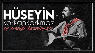 Ey Erenler Bezmimize | Hüseyin Korkankorkmaz Resimi