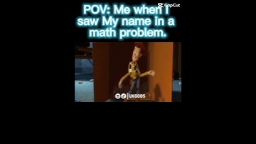POV:When you see your name in a math problem