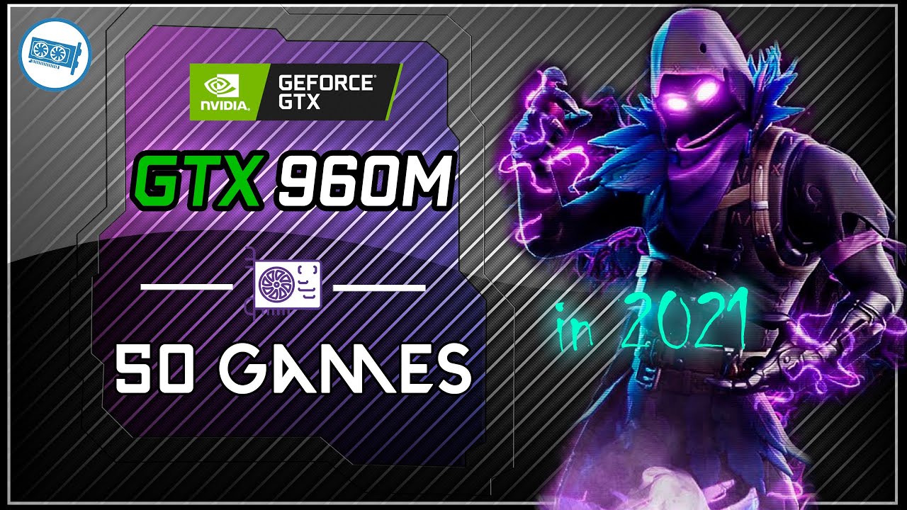 *NVIDIA GeForce GTX 960m in 50 GAMES    | in 2021-2022