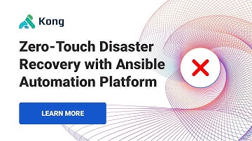 Zero-Touch Disaster Recovery With Kong and Ansible Automation Platform