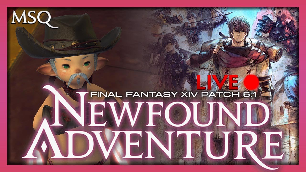 Final Fantasy XIV :: Newfound Adventure MSQ (6.1) :: Livestream Playthrough