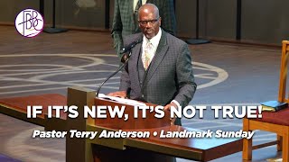 If It's New, It's Not True • Pastor Terry K. Anderson • FBBC Landmark Sunday