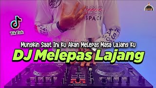 DJ MUNGKIN SAAT INI KU AKAN MELEPAS MASA LAJANG KU - MELEPAS LAJANG TIKTOK VIRAL TERBARU 2022