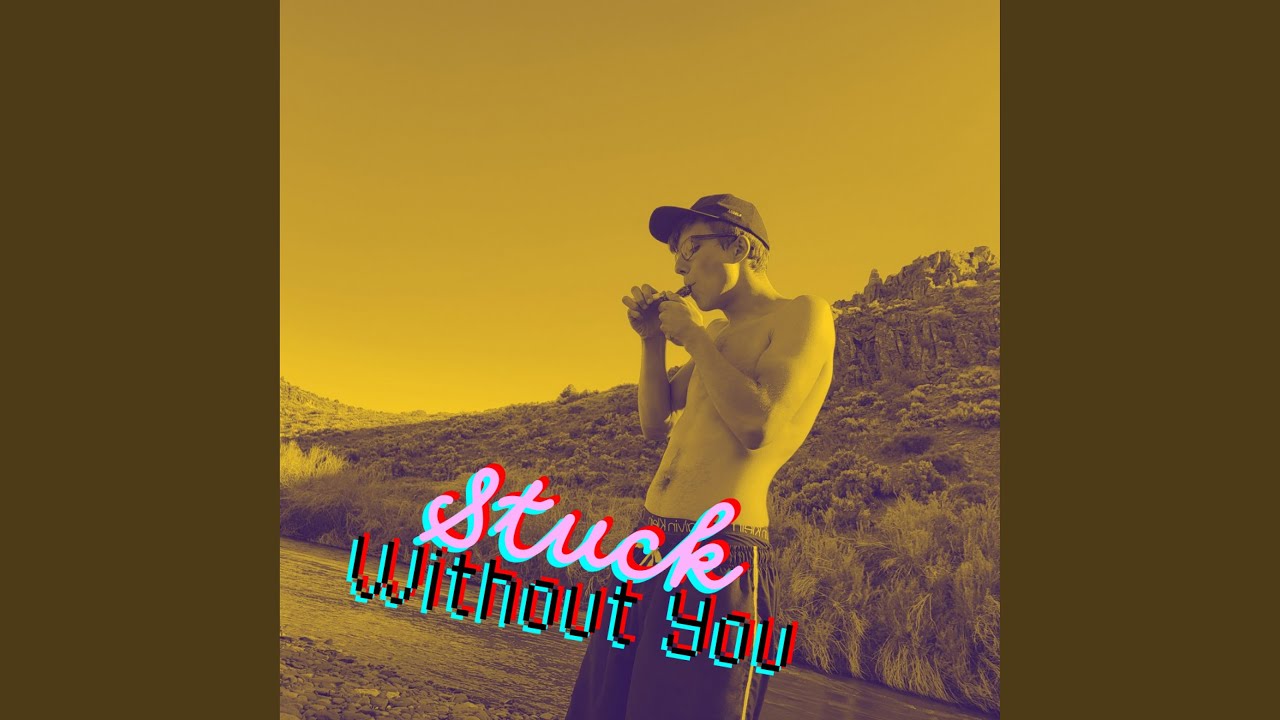 Watch Stuck Without You on YouTube Watch Stuck Without You on YouTube