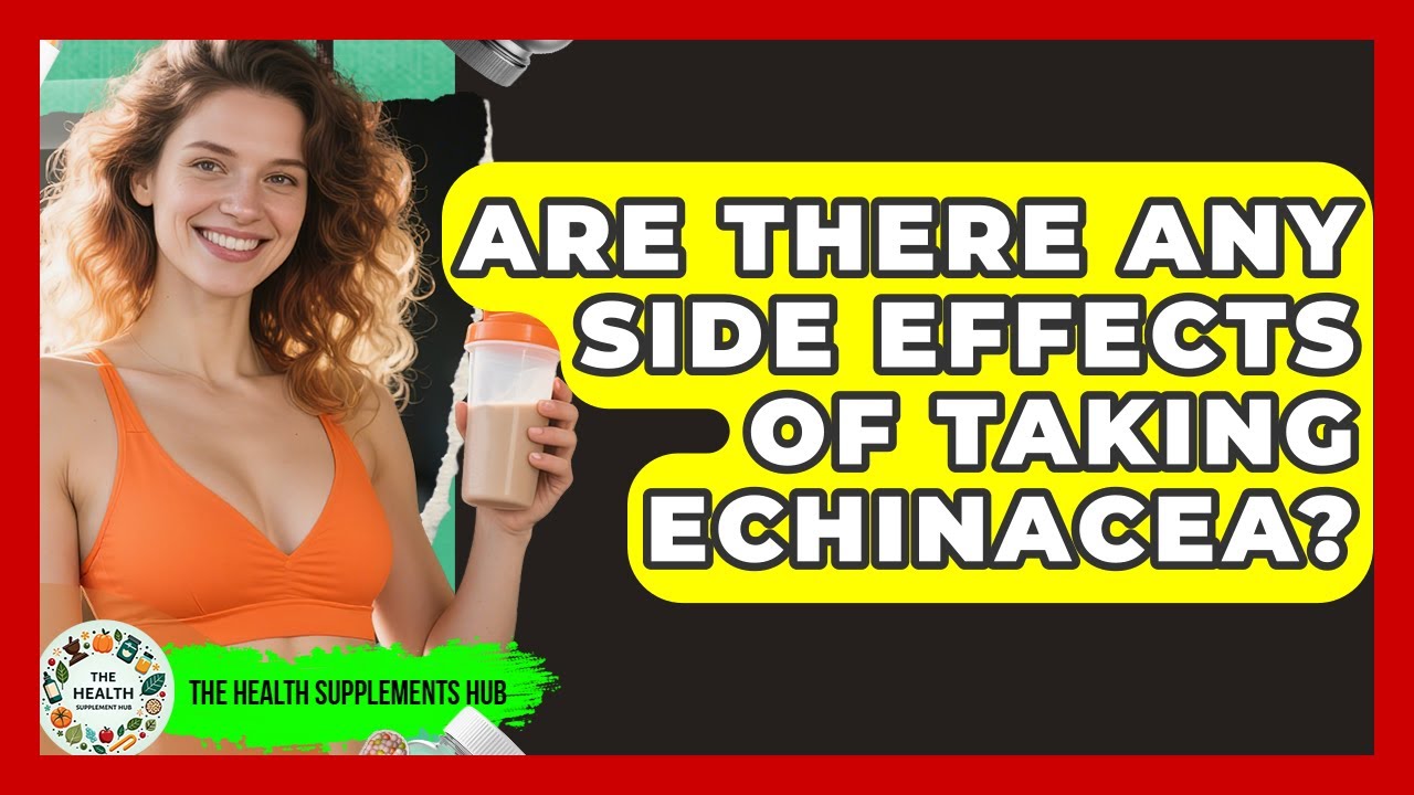 Are There Any Side Effects of Taking Echinacea? - The Health Supplement Hub