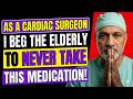 Top Heart Surgeon Warns: This Common Pill is Toxic for Seniors! (Doctor Reveals)