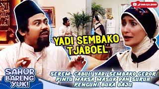 Serem C4bul Yadi Sembako Gedor Pintu Maksa Masuk Dan Suruh Penguni Buka Baju  Sahur Bareng Yuk