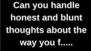 Can you handle honest and blunt thought... love quotes  love messages love letter heartfelt messages