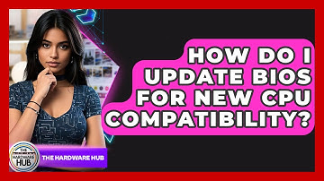 How Do I Update BIOS For New CPU Compatibility? - The Hardware Hub