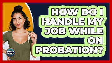 How Do I Handle My Job While On Probation?