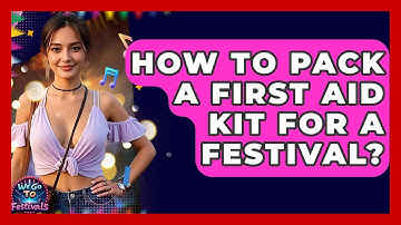 How To Pack A First Aid Kit For A Festival? - We Go To Festivals