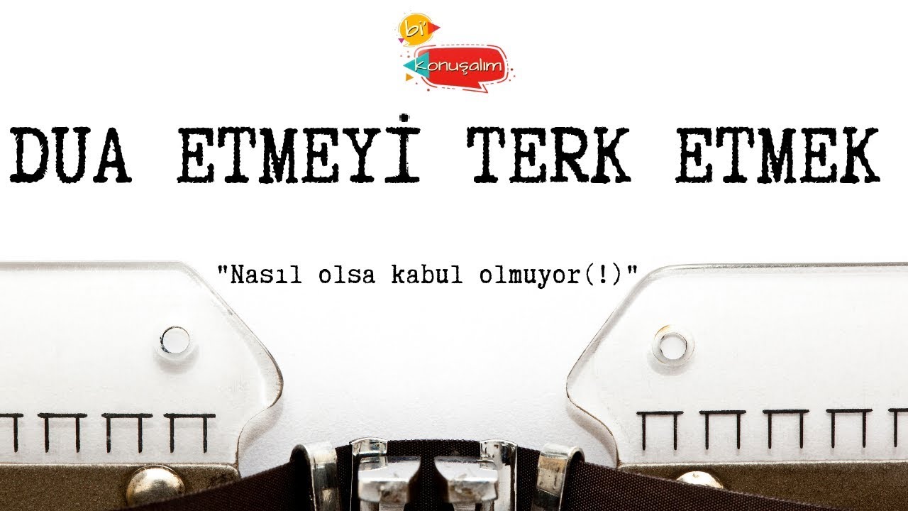 Dua Etmeyi Terk Etmek - 10 Nisan 2019 Bi Konuşalım