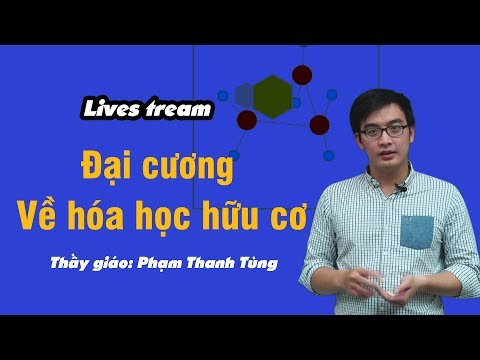 Đại cương về hóa học hữu cơ – Lớp 11 - Thầy Phạm Thanh Tùng