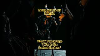 Bendy and The Ink Machine: The Ink Demon Says "I Was In The Darkest Shadows" #batim #batdr