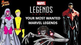 YOUR TOP 10 MOST WANTED MARVEL LEGENDS!