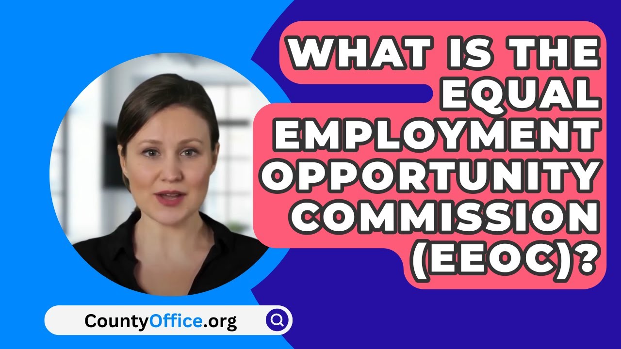 What Is The Equal Employment Opportunity Commission (EEOC)? - CountyOffice.org