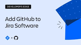 How to integrate Jira Software and GitHub | The Developer’s Edge | Atlassian