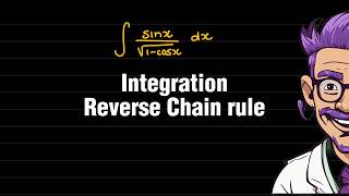 Calculus | Integration using the reverse Chain Rule